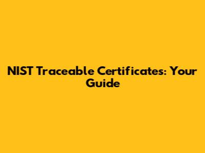 NIST Traceable Certificates: Your Guide