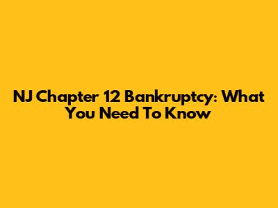 NJ Chapter 12 Bankruptcy: What You Need To Know