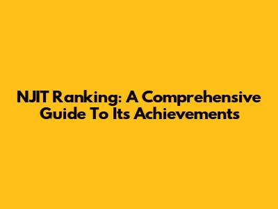 NJIT Ranking: A Comprehensive Guide To Its Achievements