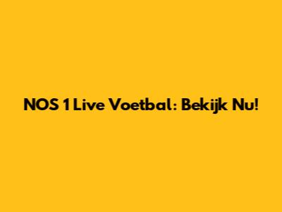 NOS 1 Live Voetbal: Bekijk Nu!