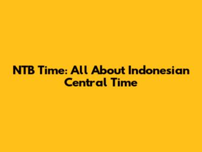 NTB Time: All About Indonesian Central Time