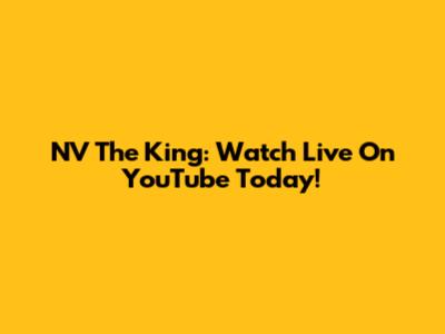 NV The King: Watch Live On YouTube Today!