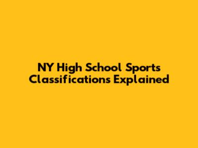 NY High School Sports Classifications Explained