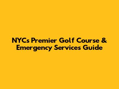 NYC's Premier Golf Course & Emergency Services Guide