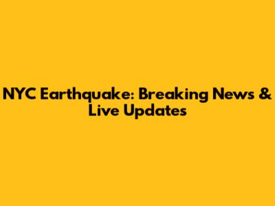 NYC Earthquake: Breaking News & Live Updates