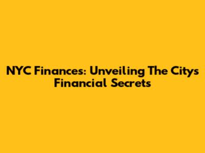 NYC Finances: Unveiling The City's Financial Secrets