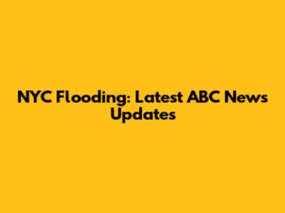 NYC Flooding: Latest ABC News Updates