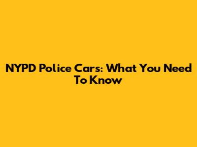 NYPD Police Cars: What You Need To Know