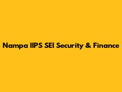 Nampa IIPS SEI Security & Finance
