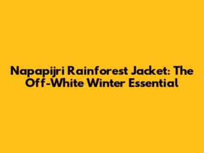 Napapijri Rainforest Jacket: The Off-White Winter Essential