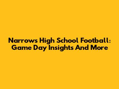Narrows High School Football: Game Day Insights And More