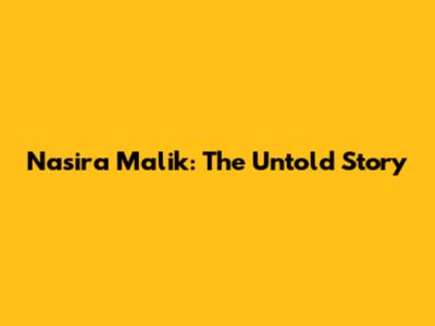 Nasira Malik: The Untold Story