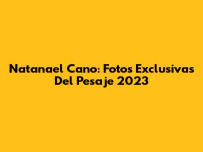 Natanael Cano: Fotos Exclusivas Del Pesaje 2023