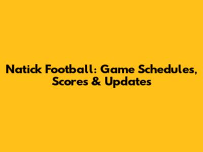 Natick Football: Game Schedules, Scores & Updates