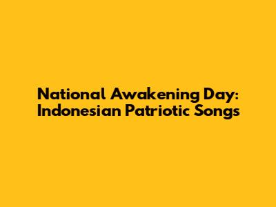 National Awakening Day: Indonesian Patriotic Songs
