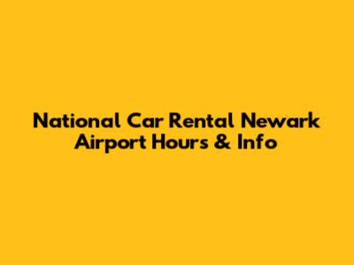National Car Rental Newark Airport Hours & Info