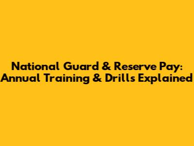 National Guard & Reserve Pay: Annual Training & Drills Explained