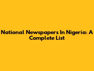 National Newspapers In Nigeria: A Complete List