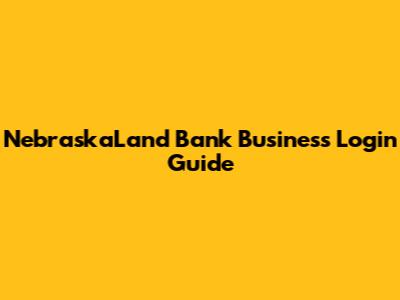 NebraskaLand Bank Business Login Guide