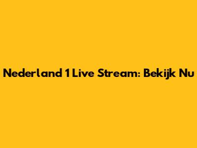 Nederland 1 Live Stream: Bekijk Nu