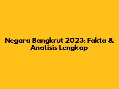 Negara Bangkrut 2023: Fakta & Analisis Lengkap