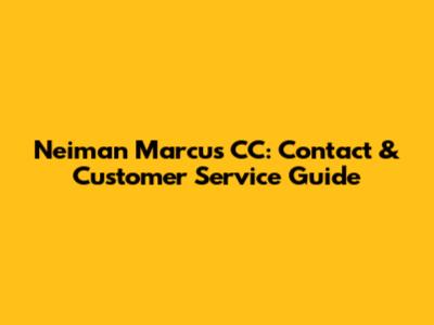 Neiman Marcus CC: Contact & Customer Service Guide
