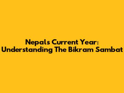 Nepal's Current Year: Understanding The Bikram Sambat