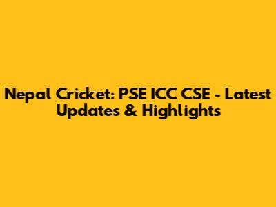 Nepal Cricket: PSE ICC CSE - Latest Updates & Highlights