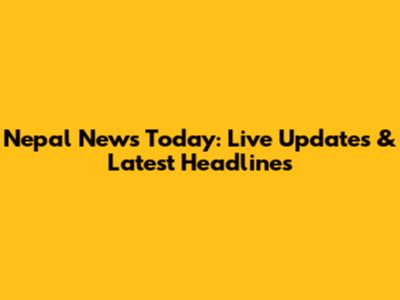 Nepal News Today: Live Updates & Latest Headlines