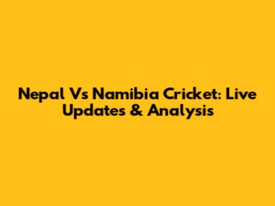 Nepal Vs Namibia Cricket: Live Updates & Analysis