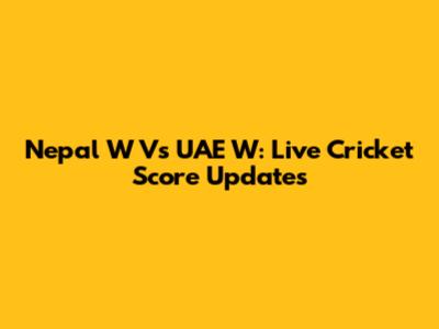 Nepal W Vs UAE W: Live Cricket Score Updates