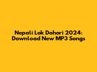 Nepali Lok Dohori 2024: Download New MP3 Songs