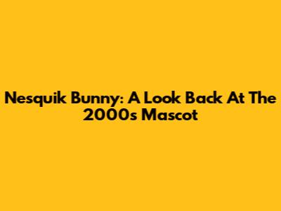 Nesquik Bunny: A Look Back At The 2000s Mascot