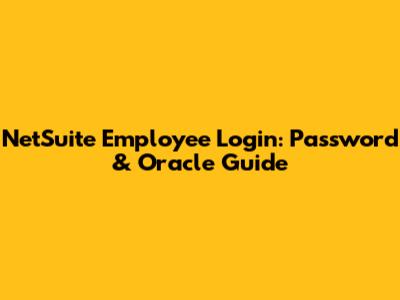 NetSuite Employee Login: Password & Oracle Guide