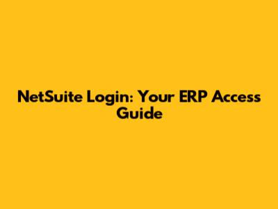 NetSuite Login: Your ERP Access Guide