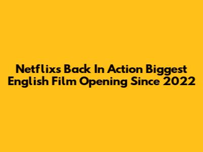 Netflix's 'Back In Action' Biggest English Film Opening Since 2022