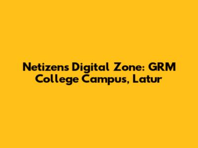 Netizens Digital Zone: GRM College Campus, Latur