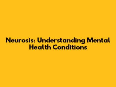Neurosis: Understanding Mental Health Conditions