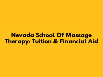 Nevada School Of Massage Therapy: Tuition & Financial Aid