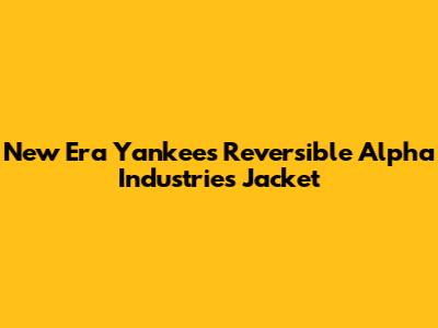 New Era Yankees Reversible Alpha Industries Jacket