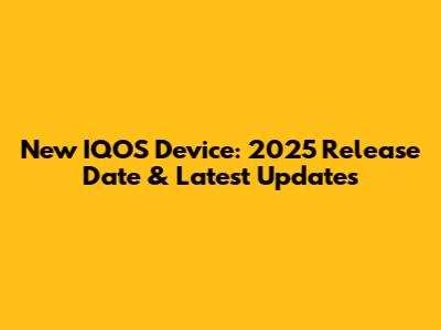 New IQOS Device: 2025 Release Date & Latest Updates