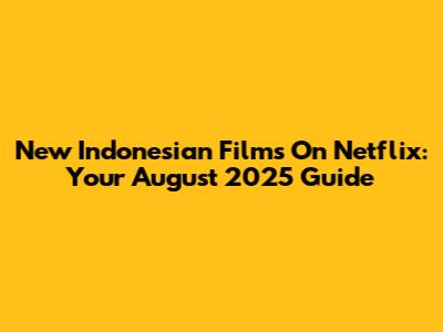 New Indonesian Films On Netflix: Your August 2025 Guide