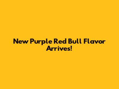 New Purple Red Bull Flavor Arrives!