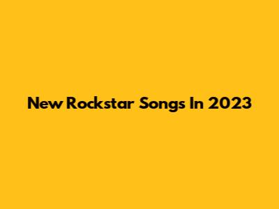 New Rockstar Songs In 2023
