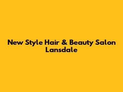 New Style Hair & Beauty Salon Lansdale