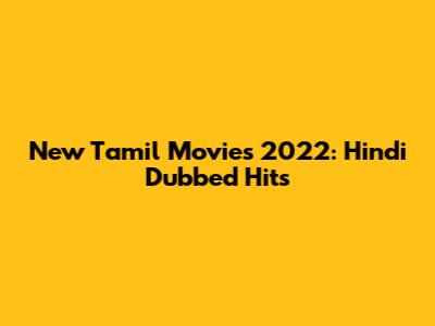 New Tamil Movies 2022: Hindi Dubbed Hits