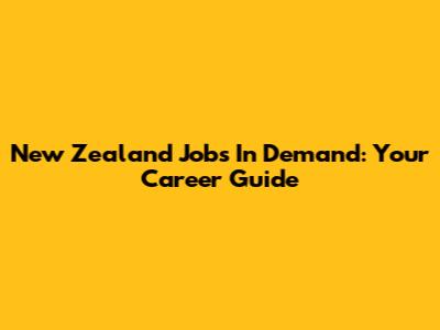 New Zealand Jobs In Demand: Your Career Guide