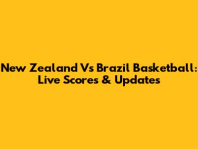 New Zealand Vs Brazil Basketball: Live Scores & Updates