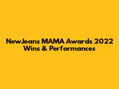 NewJeans' MAMA Awards 2022 Wins & Performances