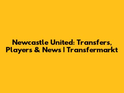 Newcastle United: Transfers, Players & News | Transfermarkt